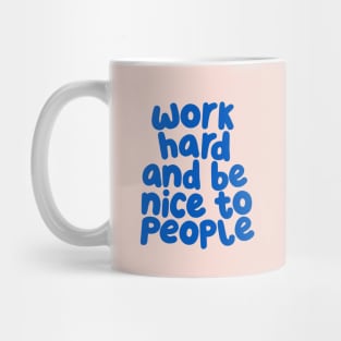 Work Hard and Be Nice to People by The Motivated Type in Pale Pink and Blueberry Blue Mug